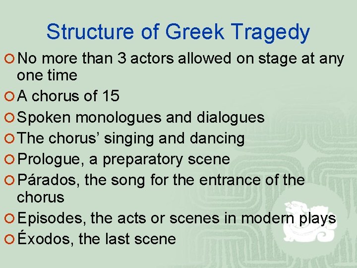 Structure of Greek Tragedy ¡ No more than 3 actors allowed on stage at