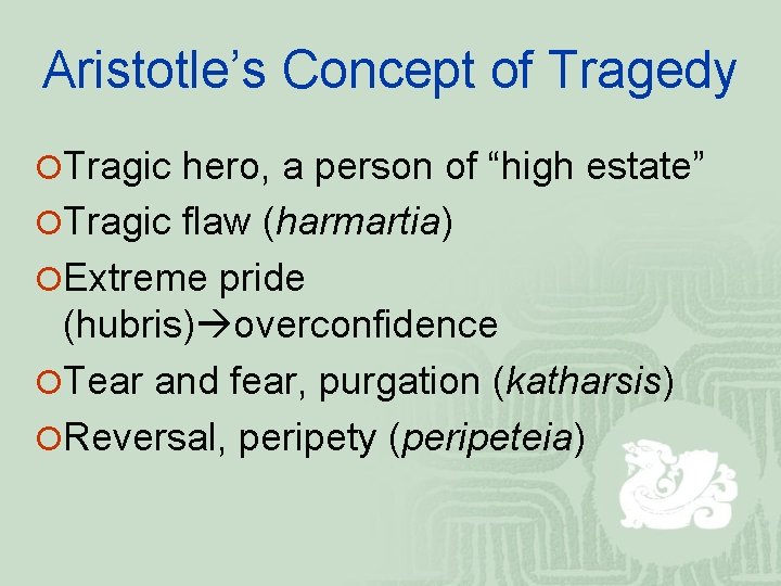 Aristotle’s Concept of Tragedy ¡Tragic hero, a person of “high estate” ¡Tragic flaw (harmartia)