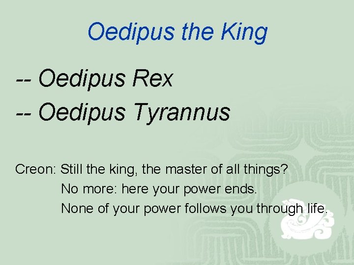 Oedipus the King -- Oedipus Rex -- Oedipus Tyrannus Creon: Still the king, the