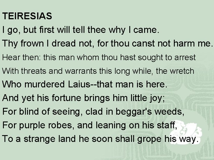 TEIRESIAS I go, but first will tell thee why I came. Thy frown I