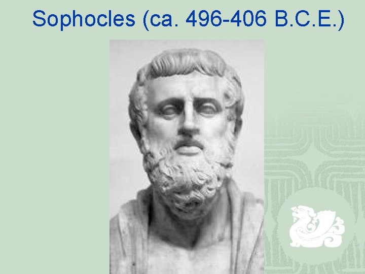 Sophocles (ca. 496 -406 B. C. E. ) 