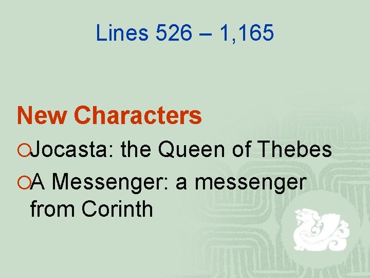 Lines 526 – 1, 165 New Characters ¡Jocasta: the Queen of Thebes ¡A Messenger: