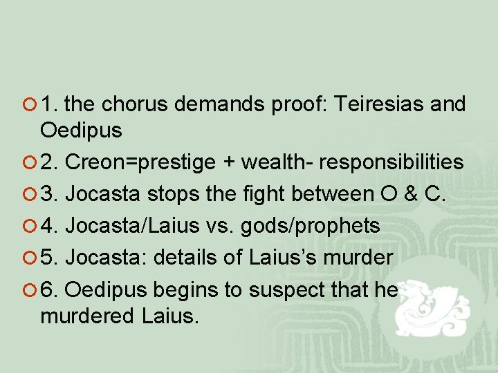 ¡ 1. the chorus demands proof: Teiresias and Oedipus ¡ 2. Creon=prestige + wealth-