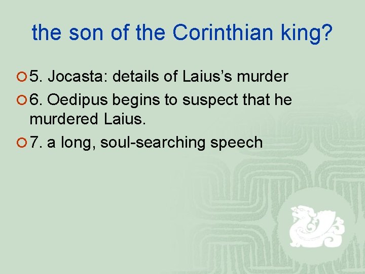 the son of the Corinthian king? ¡ 5. Jocasta: details of Laius’s murder ¡