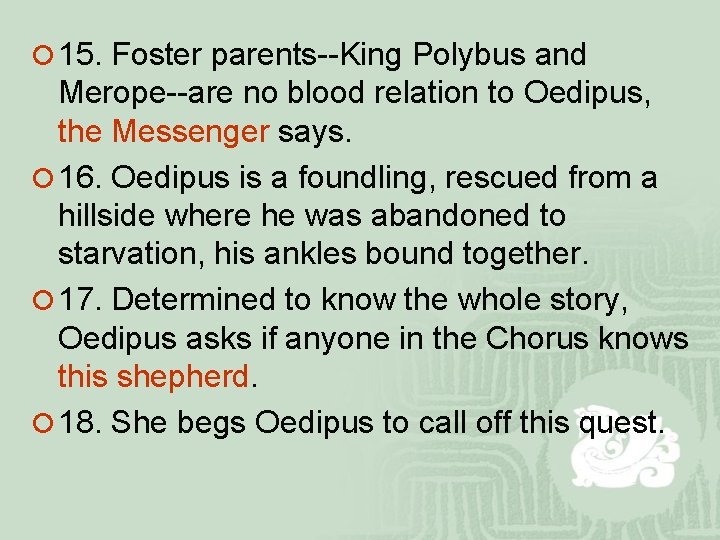 ¡ 15. Foster parents--King Polybus and Merope--are no blood relation to Oedipus, the Messenger