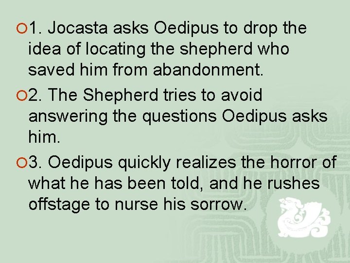 ¡ 1. Jocasta asks Oedipus to drop the idea of locating the shepherd who