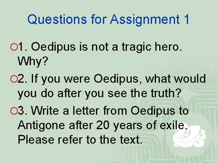 Questions for Assignment 1 ¡ 1. Oedipus is not a tragic hero. Why? ¡