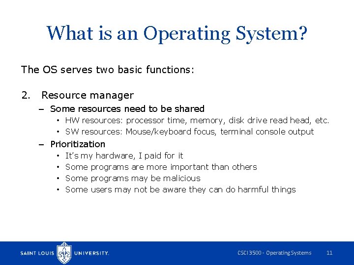 What is an Operating System? The OS serves two basic functions: 2. Resource manager