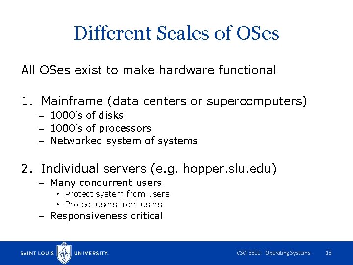 Different Scales of OSes All OSes exist to make hardware functional 1. Mainframe (data