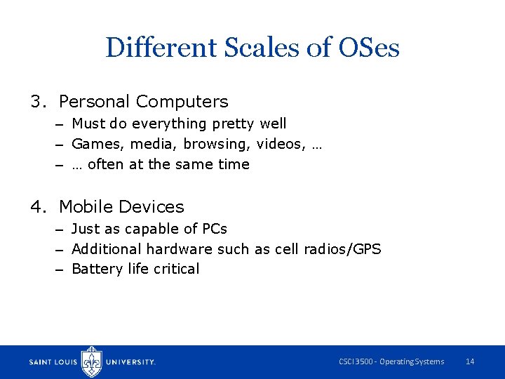 Different Scales of OSes 3. Personal Computers – Must do everything pretty well –