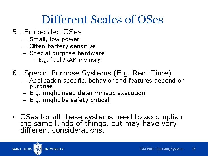 Different Scales of OSes 5. Embedded OSes – Small, low power – Often battery