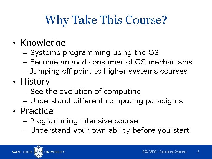 Why Take This Course? • Knowledge – Systems programming using the OS – Become