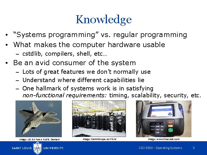 Knowledge • “Systems programming” vs. regular programming • What makes the computer hardware usable