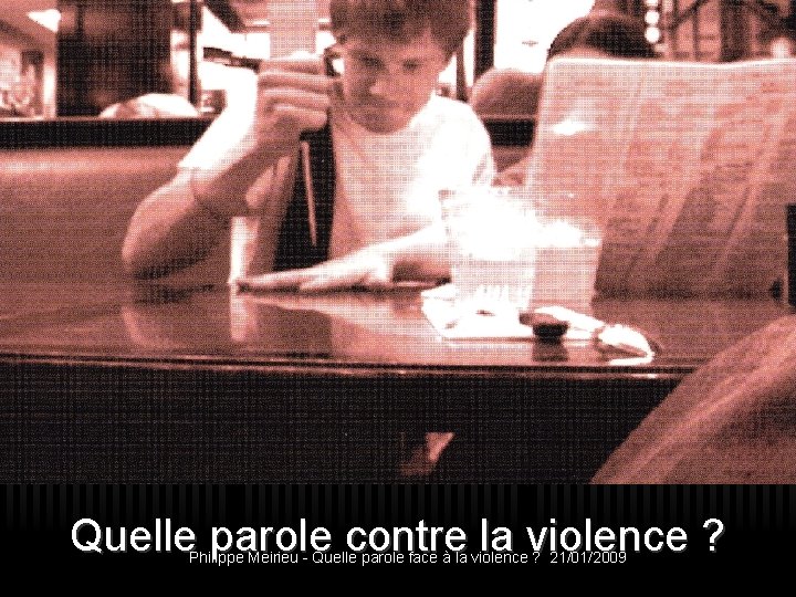 Quelle parole contre la violence ? Philippe Meirieu - Quelle parole face à la