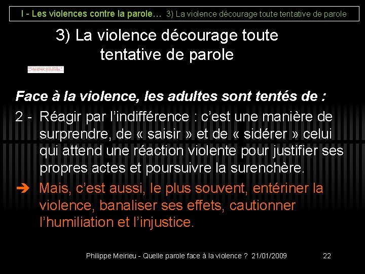 I - Les violences contre la parole… 3) La violence décourage toute tentative de