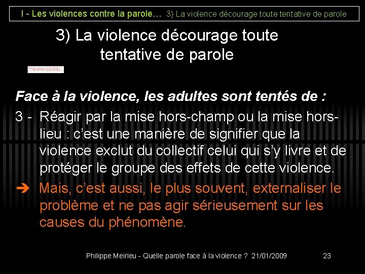 I - Les violences contre la parole… 3) La violence décourage toute tentative de