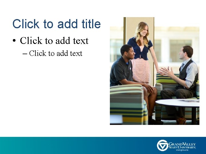 Click to add title • Click to add text – Click to add text