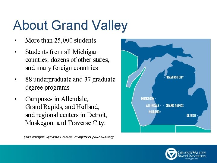 About Grand Valley • More than 25, 000 students • Students from all Michigan