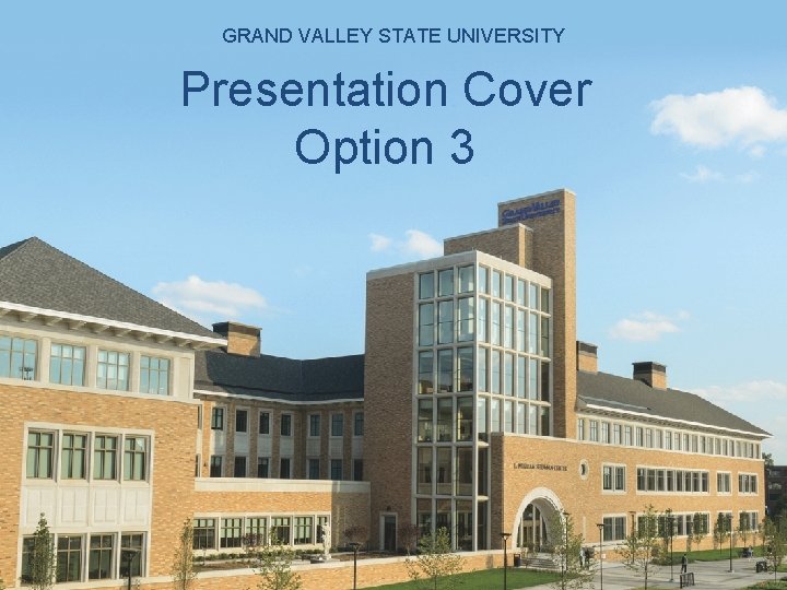 GRAND VALLEY STATE UNIVERSITY Presentation Cover Option 3 