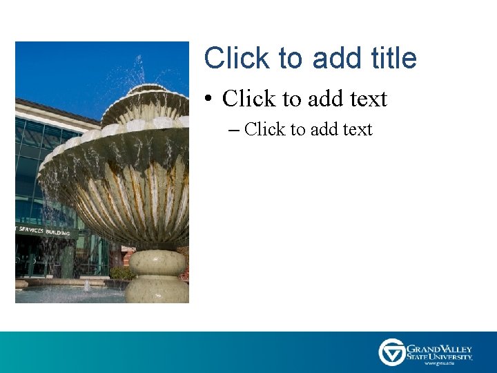 Click to add title • Click to add text – Click to add text