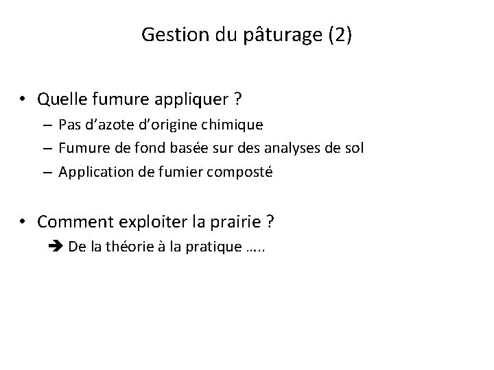 Gestion du pâturage (2) • Quelle fumure appliquer ? – Pas d’azote d’origine chimique