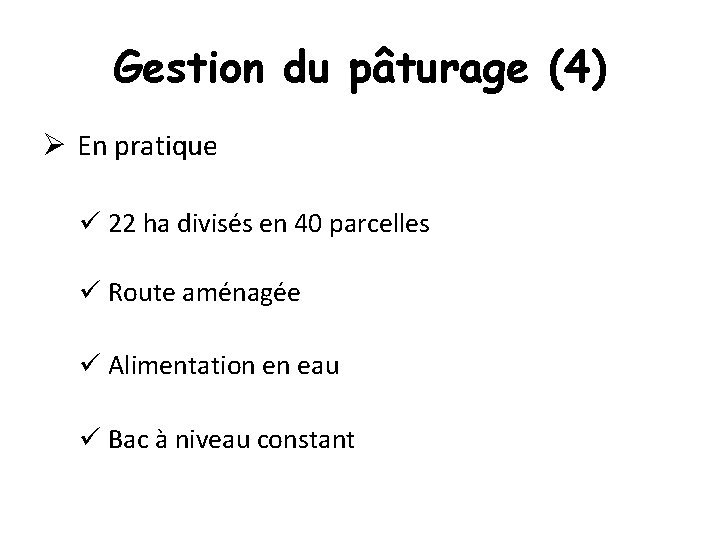 Gestion du pâturage (4) Ø En pratique ü 22 ha divisés en 40 parcelles