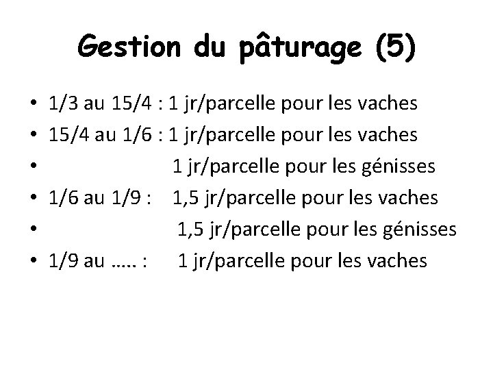 Gestion du pâturage (5) • • • 1/3 au 15/4 : 1 jr/parcelle pour