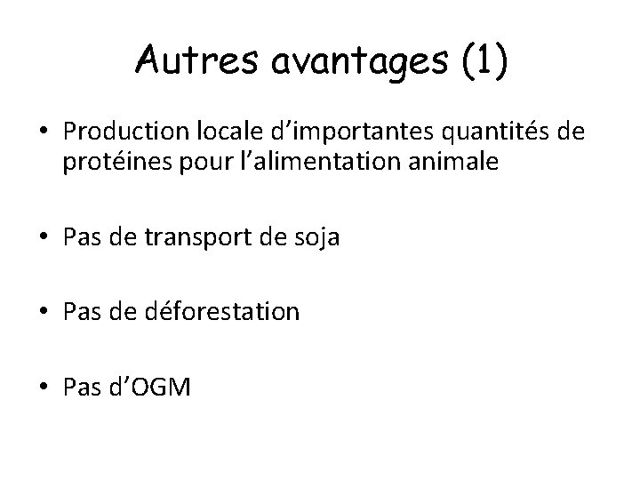 Autres avantages (1) • Production locale d’importantes quantités de protéines pour l’alimentation animale •