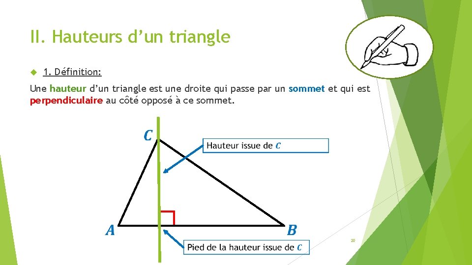 II. Hauteurs d’un triangle 1. Définition: Une hauteur d’un triangle est une droite qui