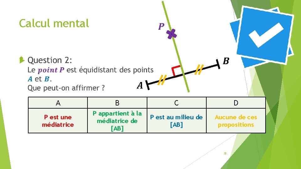 Calcul mental A B C D P est une médiatrice P appartient à la