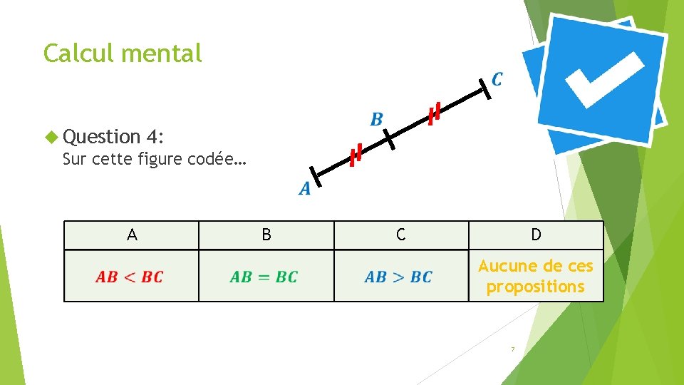 Calcul mental Question 4: Sur cette figure codée… A B C D Aucune de