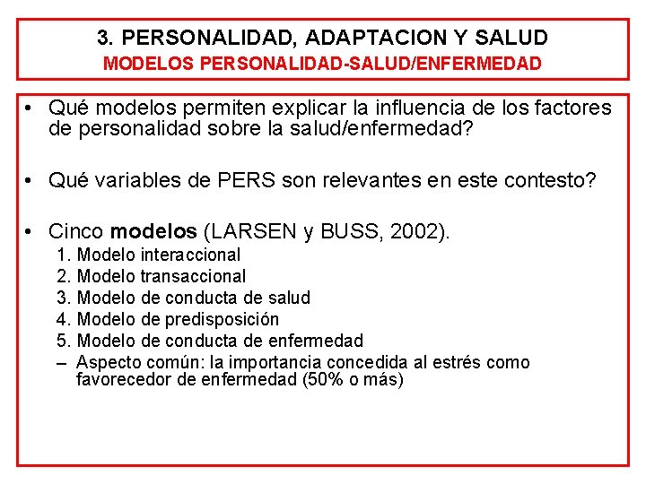 3. PERSONALIDAD, ADAPTACION Y SALUD MODELOS PERSONALIDAD-SALUD/ENFERMEDAD • Qué modelos permiten explicar la influencia