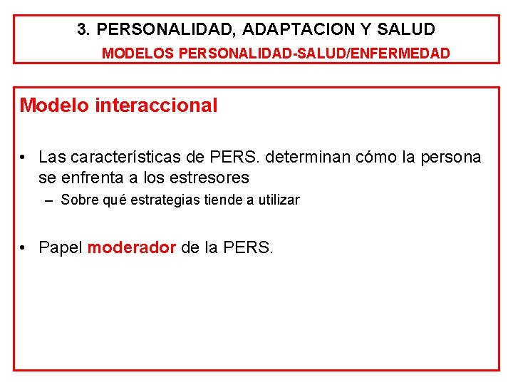 3. PERSONALIDAD, ADAPTACION Y SALUD MODELOS PERSONALIDAD-SALUD/ENFERMEDAD Modelo interaccional • Las características de PERS.