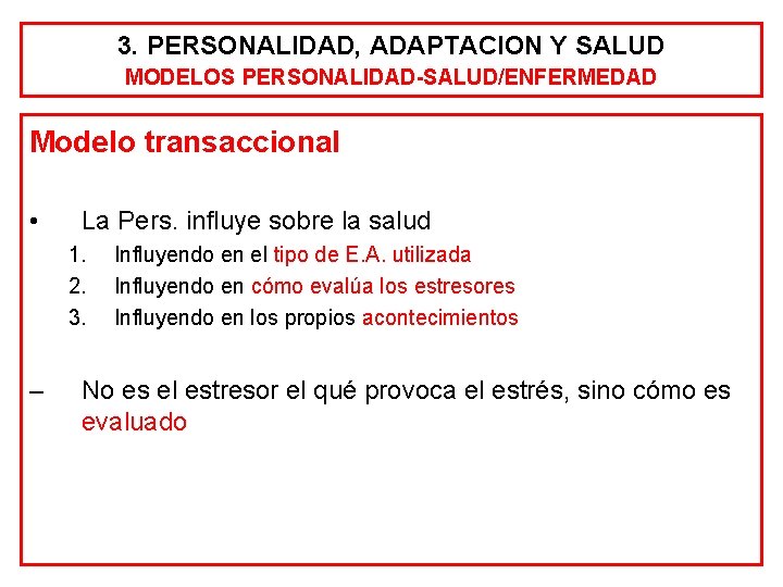 3. PERSONALIDAD, ADAPTACION Y SALUD MODELOS PERSONALIDAD-SALUD/ENFERMEDAD Modelo transaccional • La Pers. influye sobre