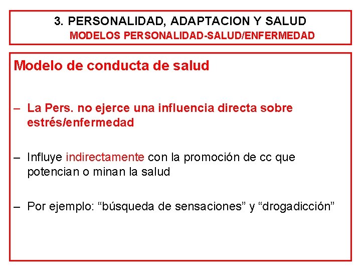 3. PERSONALIDAD, ADAPTACION Y SALUD MODELOS PERSONALIDAD-SALUD/ENFERMEDAD Modelo de conducta de salud – La