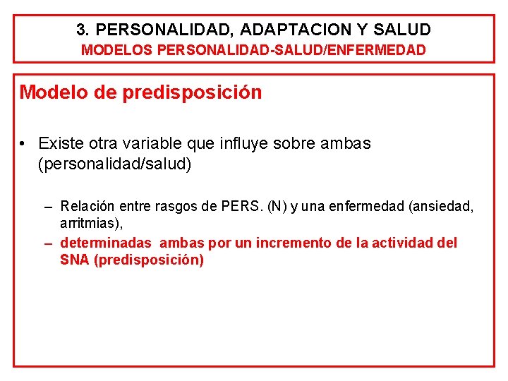 3. PERSONALIDAD, ADAPTACION Y SALUD MODELOS PERSONALIDAD-SALUD/ENFERMEDAD Modelo de predisposición • Existe otra variable