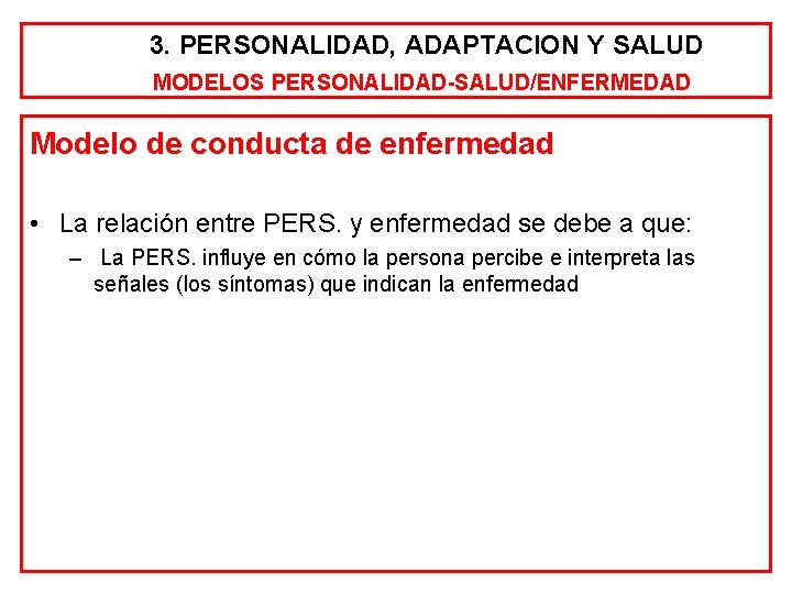 3. PERSONALIDAD, ADAPTACION Y SALUD MODELOS PERSONALIDAD-SALUD/ENFERMEDAD Modelo de conducta de enfermedad • La