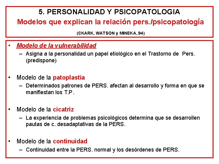 5. PERSONALIDAD Y PSICOPATOLOGIA Modelos que explican la relación pers. /psicopatología (CKARK, WATSON y