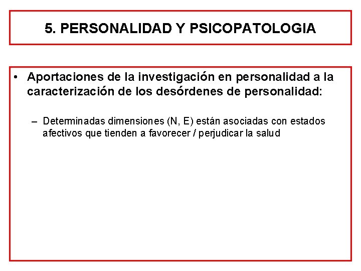 5. PERSONALIDAD Y PSICOPATOLOGIA • Aportaciones de la investigación en personalidad a la caracterización