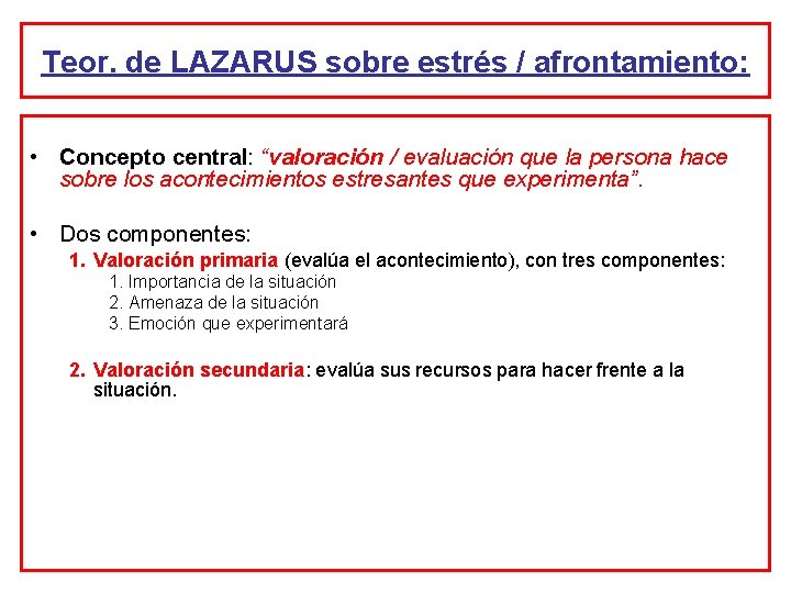 Teor. de LAZARUS sobre estrés / afrontamiento: • Concepto central: “valoración / evaluación que