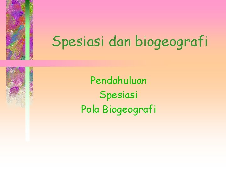 Spesiasi dan biogeografi Pendahuluan Spesiasi Pola Biogeografi 