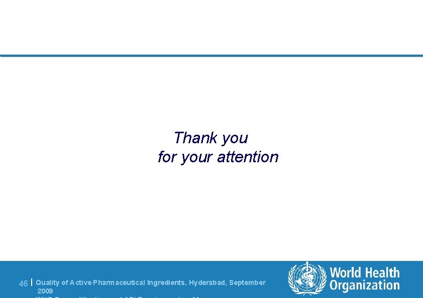 Thank you for your attention 46 | Quality of Active Pharmaceutical Ingredients, Hyderabad, September