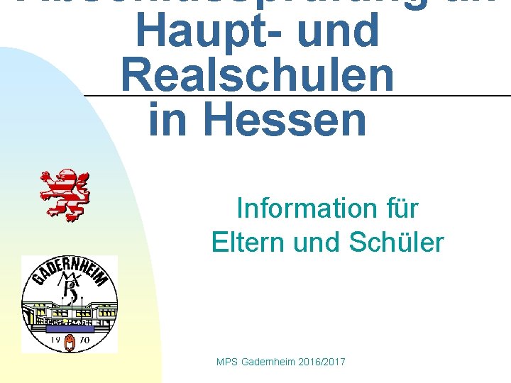 Abschlussprüfung an Haupt- und Realschulen in Hessen Information für Eltern und Schüler MPS Gadernheim