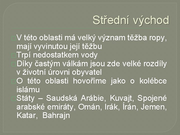 Střední východ �V této oblasti má velký význam těžba ropy, mají vyvinutou její těžbu