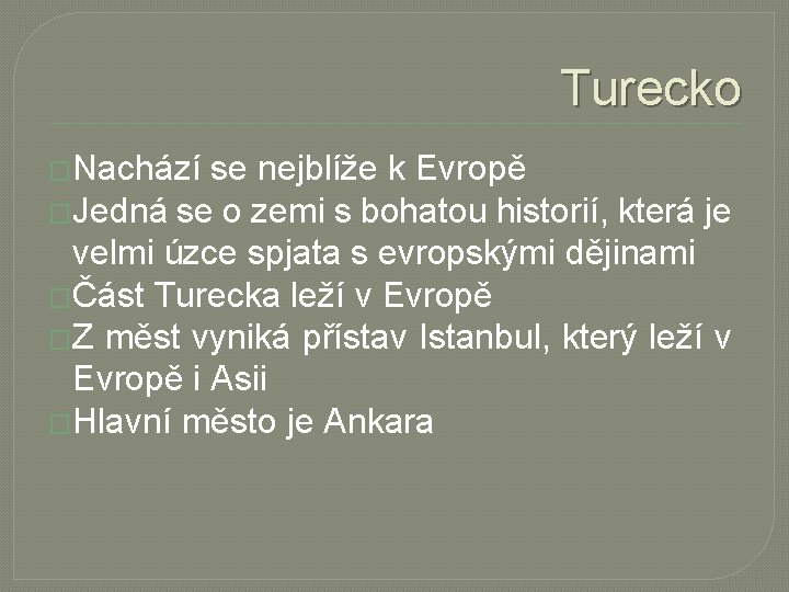 Turecko �Nachází se nejblíže k Evropě �Jedná se o zemi s bohatou historií, která