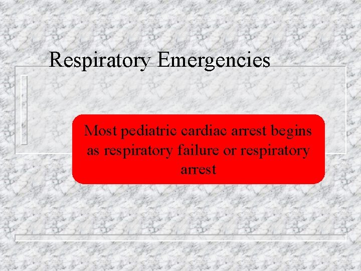 Respiratory Emergencies Most pediatric cardiac arrest begins as respiratory failure or respiratory arrest 