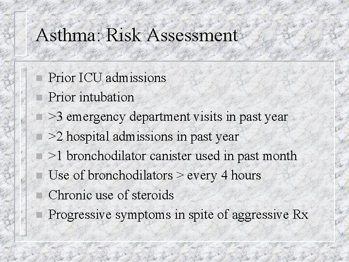 Asthma: Risk Assessment n n n n Prior ICU admissions Prior intubation >3 emergency