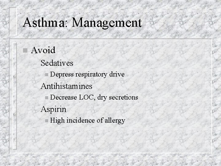 Asthma: Management n Avoid – Sedatives n Depress – respiratory drive Antihistamines n Decrease