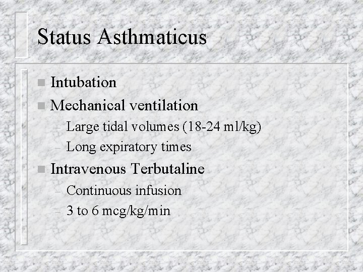 Status Asthmaticus Intubation n Mechanical ventilation n – – n Large tidal volumes (18