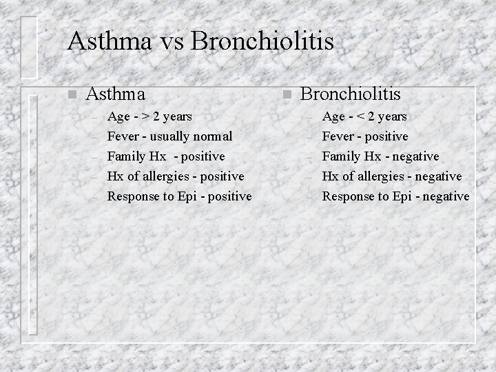 Asthma vs Bronchiolitis n Asthma – – – Age - > 2 years Fever